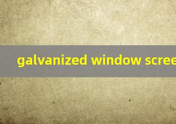 galvanized window screen
